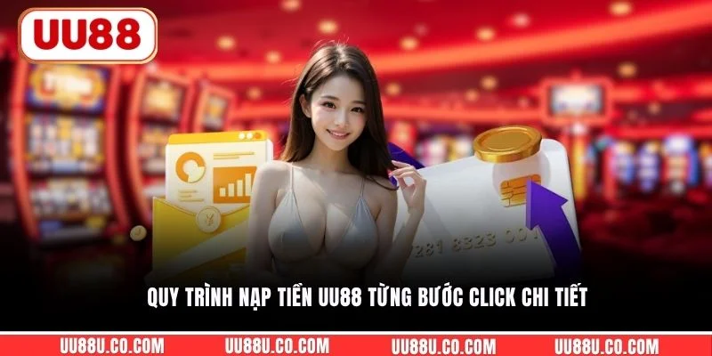 Quy trình nạp tiền UU88 từng bước click chi tiết